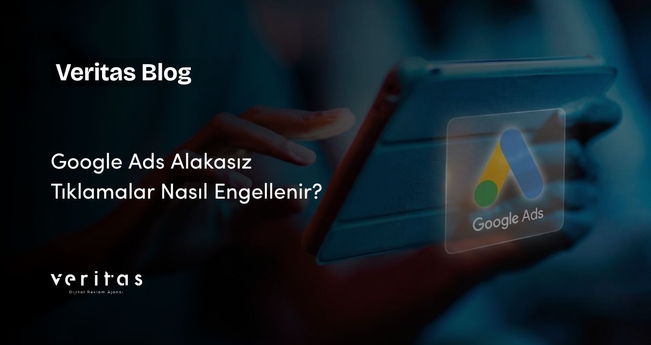 Google Ads Alakasız Tıklamalar Nasıl Engellenir?