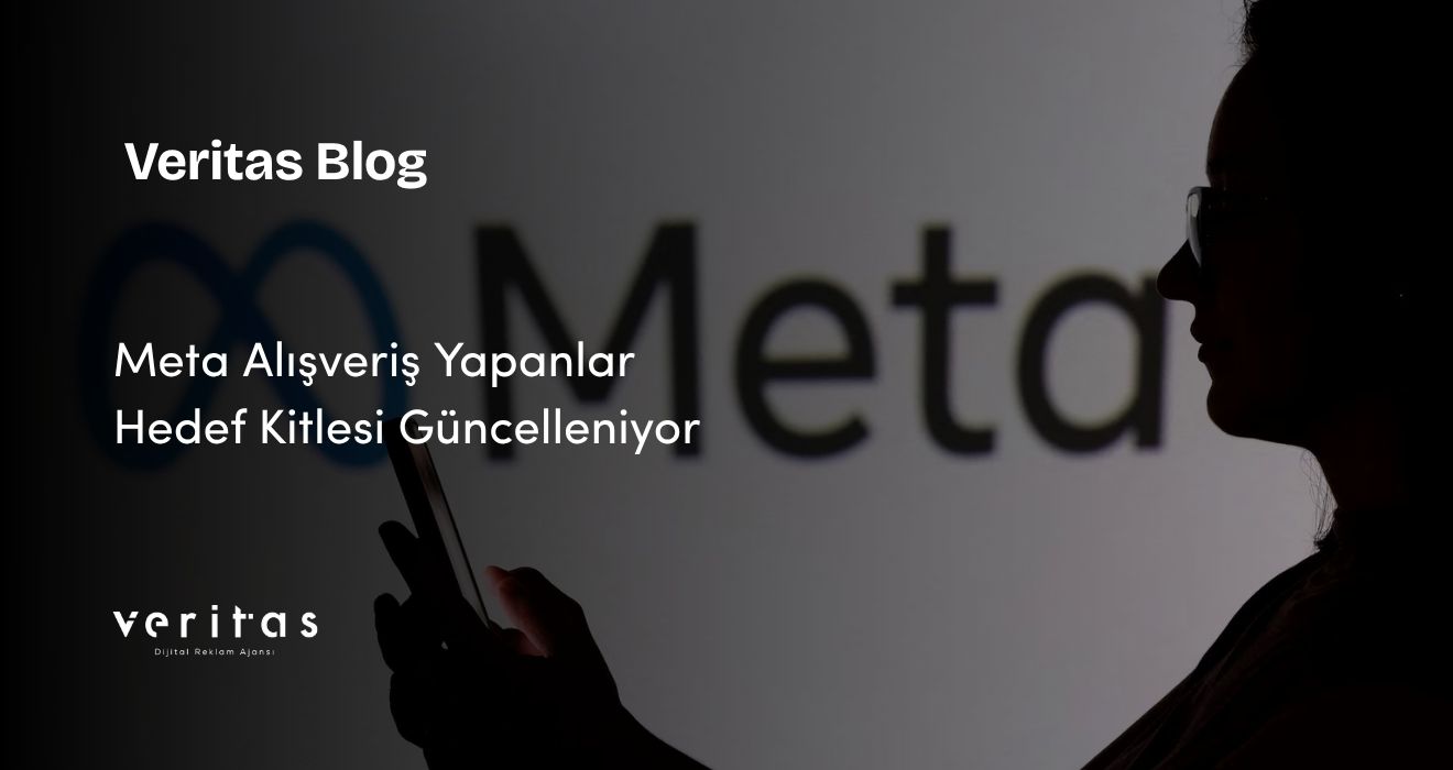 Meta Alışveriş Yapanlar Hedef Kitlesi Güncelleniyor