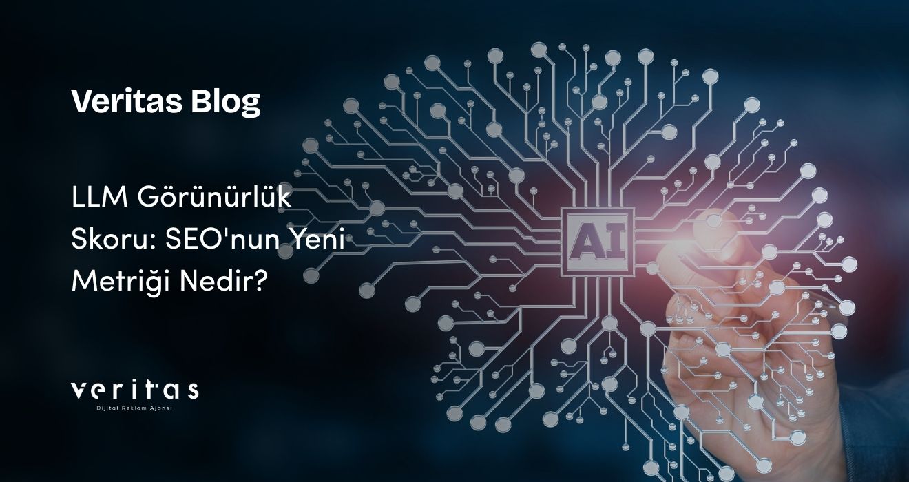 LLM Görünürlük Skoru: SEO’nun Yeni Metriği Nedir?