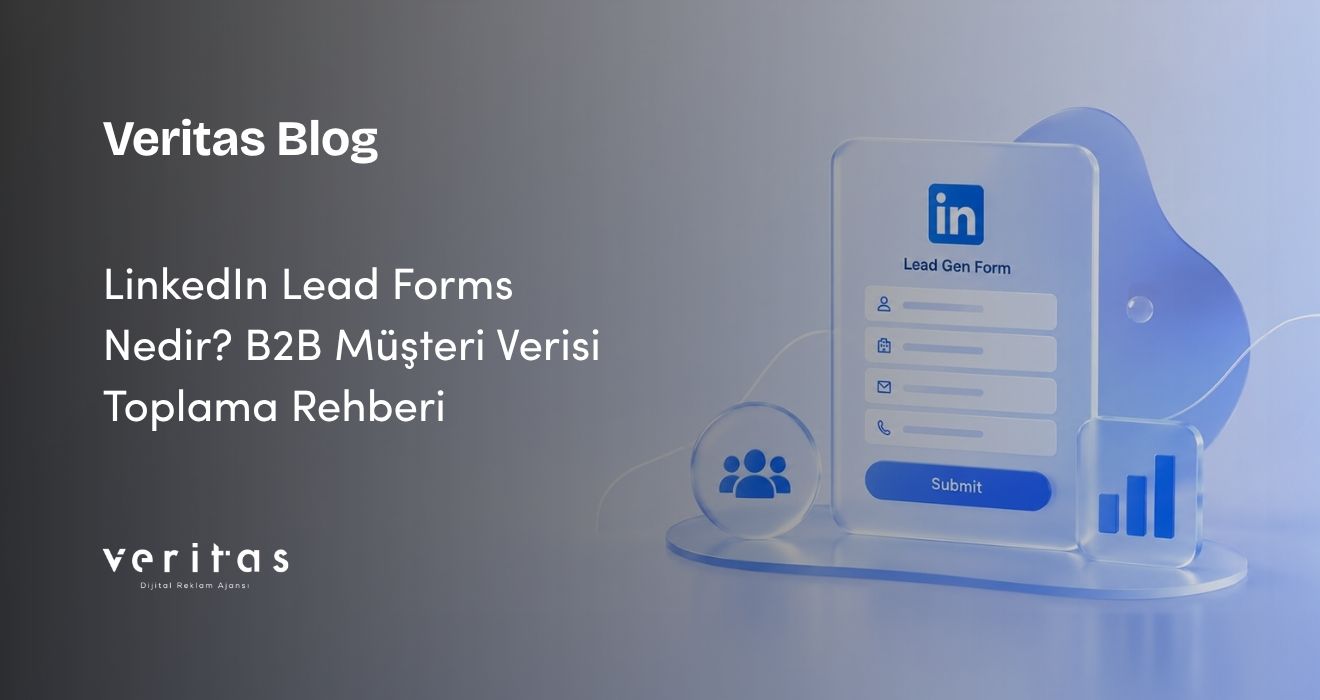LinkedIn Lead Forms Nedir? B2B Müşteri Verisi Toplama Rehberi
